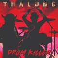 THALUNG – DRUM KILLER  Digital Album Hi-Fidelity WAV + MP3 Album Download